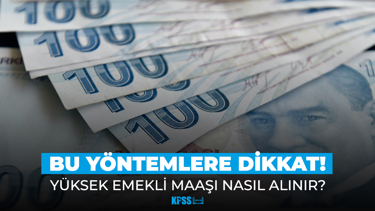 Yüksek emekli maaşı nasıl alınır? İşte o yöntemler