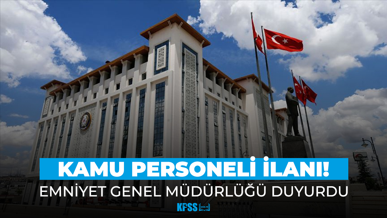 EGM'den personel alımı! İŞKUR üzerinden duyuruldu