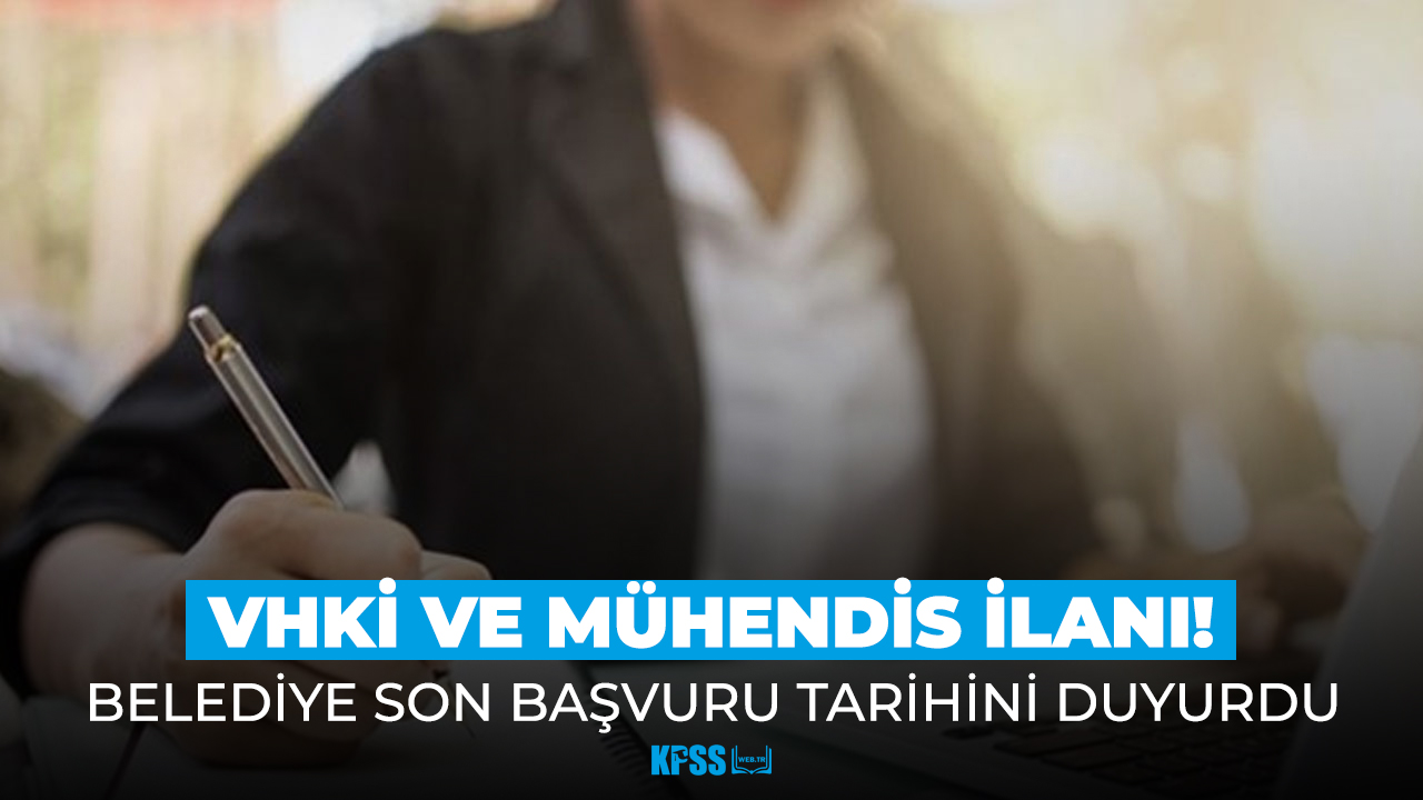 Belediyeye mühendis ve VHKİ alımı! Başvuru tarihleri belli oldu