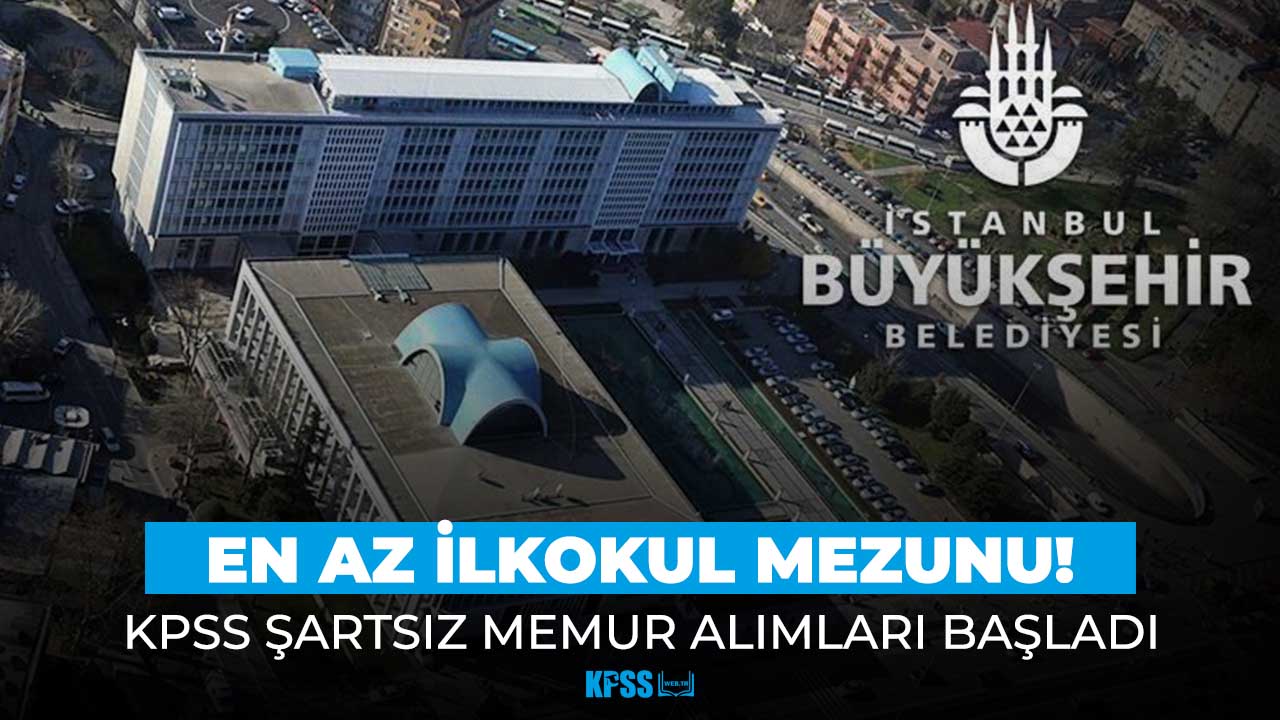 İBB'den en az ilkokul mezunu KPSS şartsız memur alımı fırsatı!