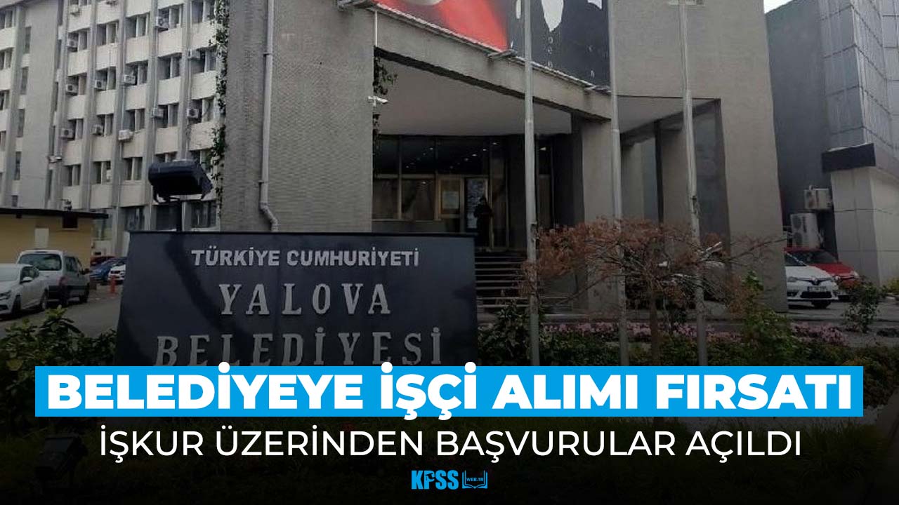 Yalova Belediyesi üç ayrı pozisyonda işçi alımı yapıyor