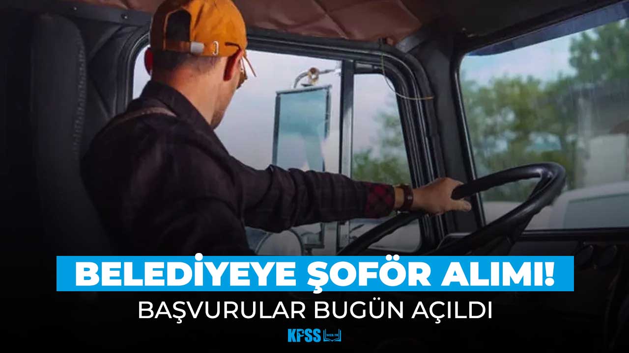 Belediyeye B sınıfı ehliyetli şoför alımı! Başvurular açıldı