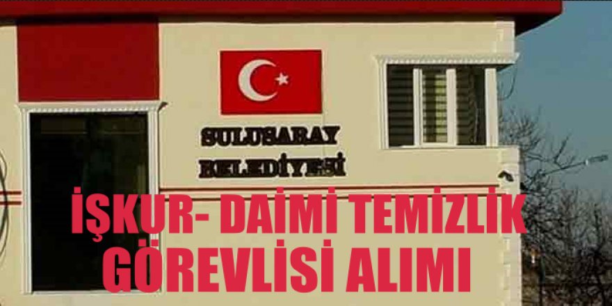 Tokat Sulusaray Belediyesi İŞKUR Üzerinden Temizlik Personeli Alımı Yapacak