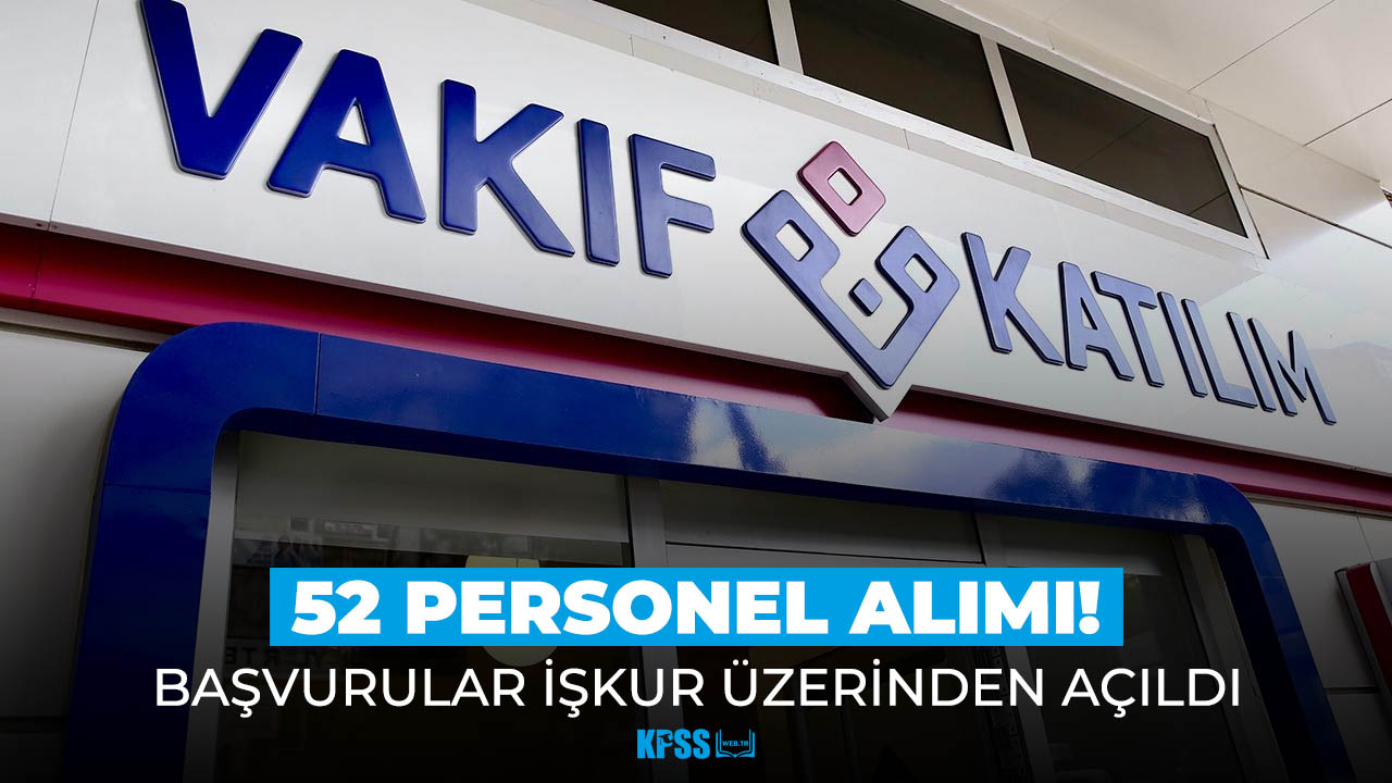 Vakıf Katılım Bankası, 20-30 yaş arası 52 personel alımı yapıyor