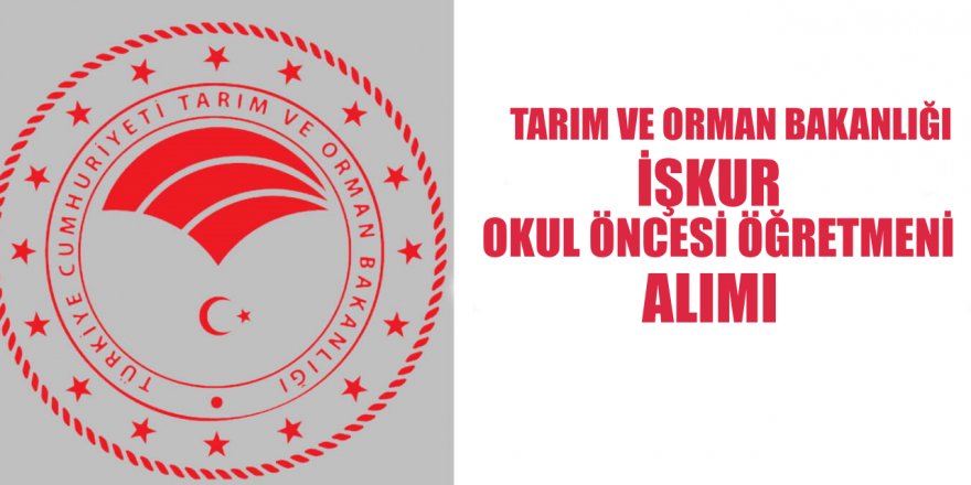 Öğretmenlere Müjde! Tarım ve Orman Bakanlığı Okul Öncesi Öğretmeni Alımı Yapacak