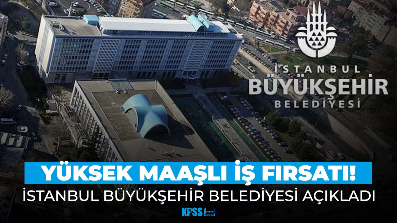 İstanbul Büyükşehir Belediyesi yüksek maaşla KPSS şartsız memur alımı yapıyor