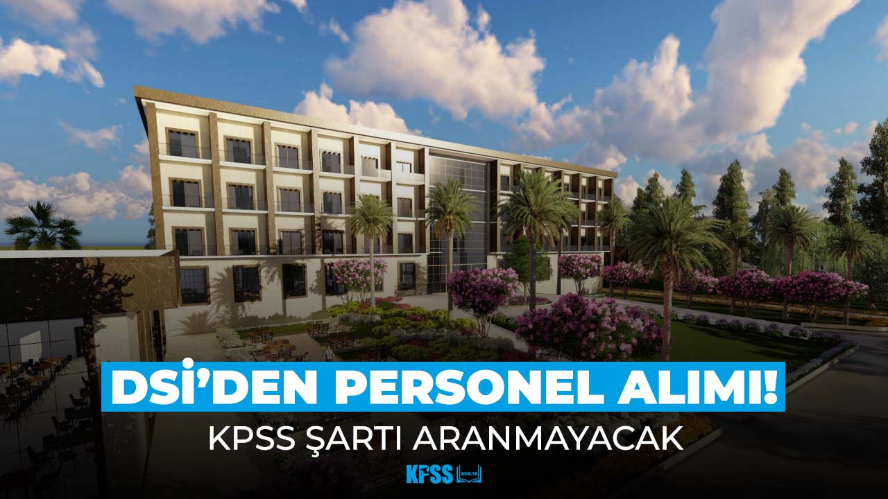 DSİ'den KPSS şartsız sözleşmeli personel alımı!