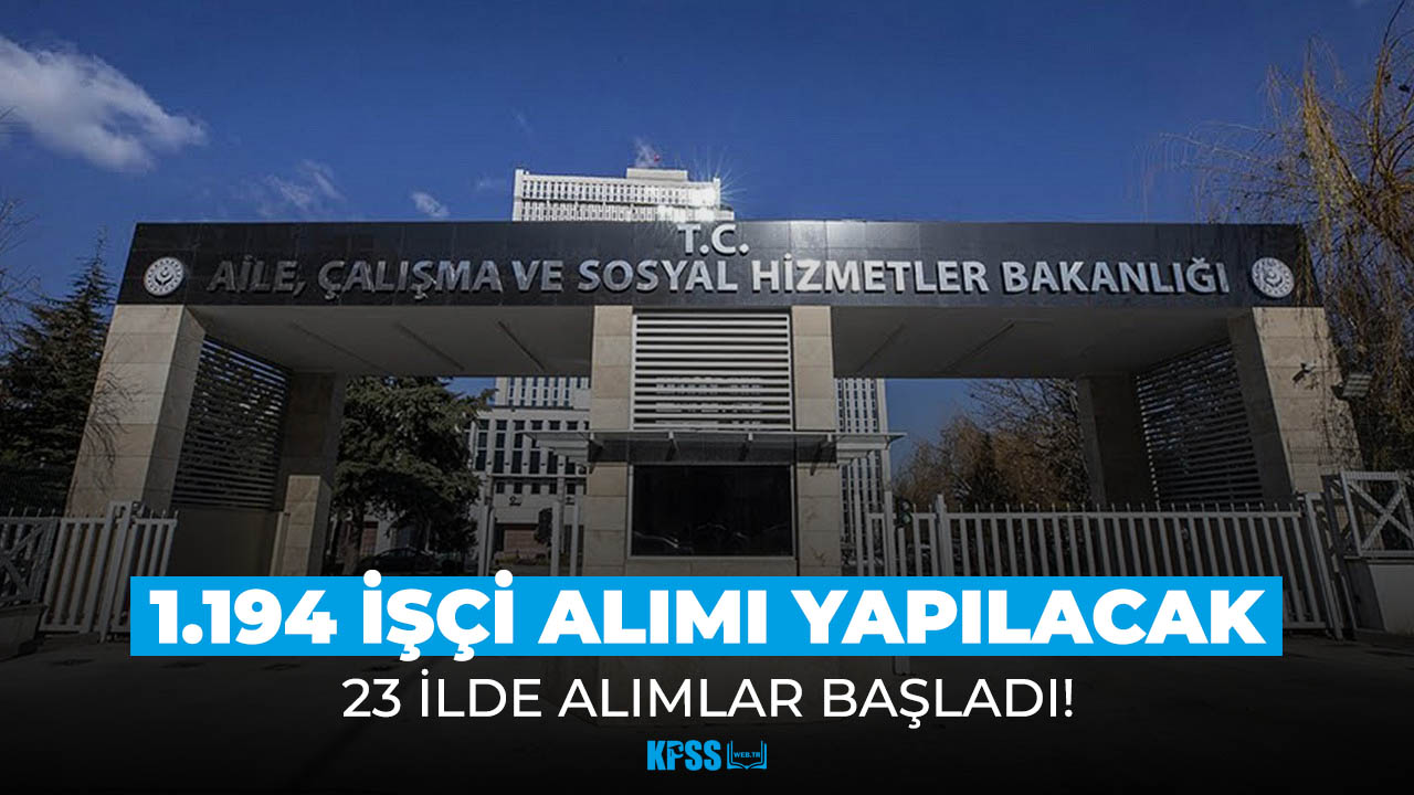 Aile ve Sosyal Hizmetler Bakanlığı duyurdu: KPSS şartsız 23 şehirde işçi alımı!