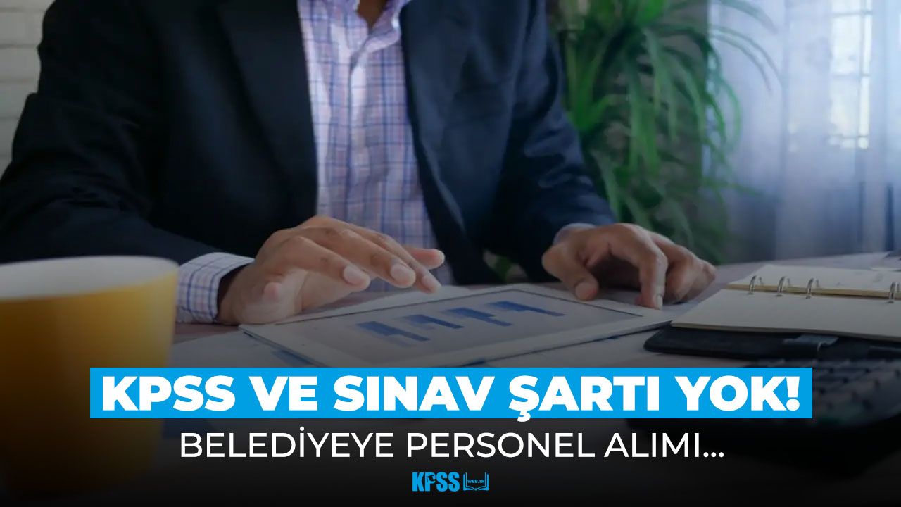 Belediyeye KPSS ve sınav şartsız memur alımı!