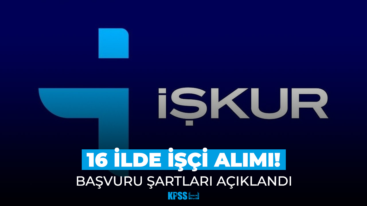 İŞKUR açıkladı! 16 şehirde işçi alımları başladı