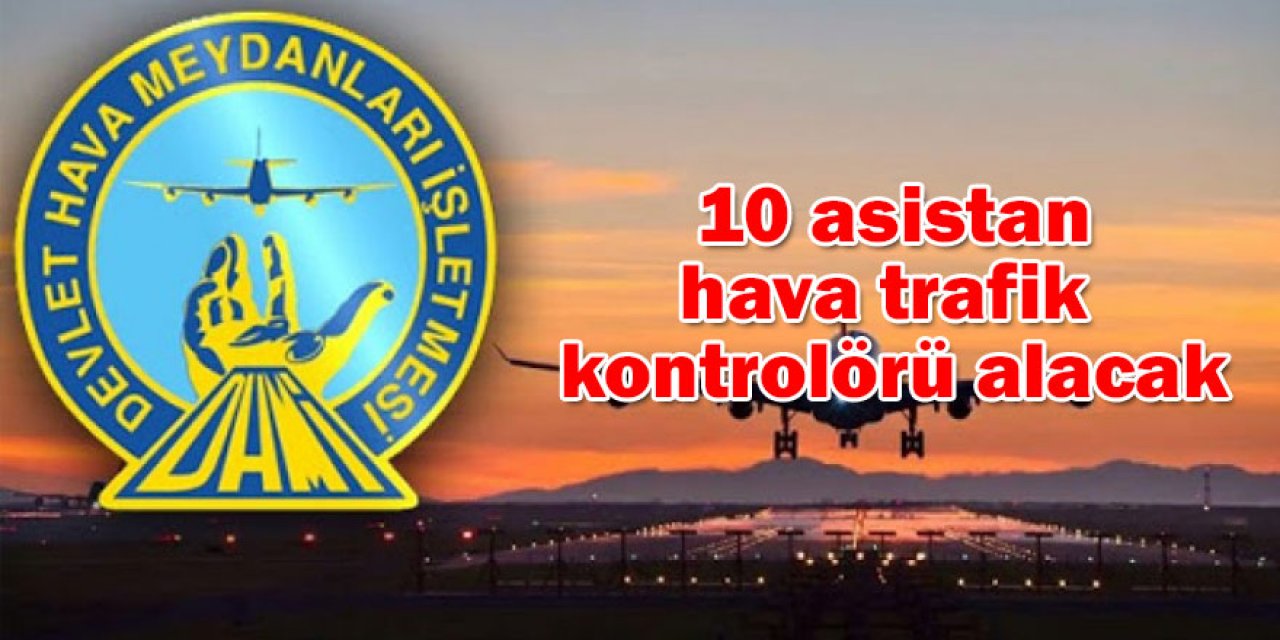 DHMİ 10 asistan hava trafik kontrolörü alacak