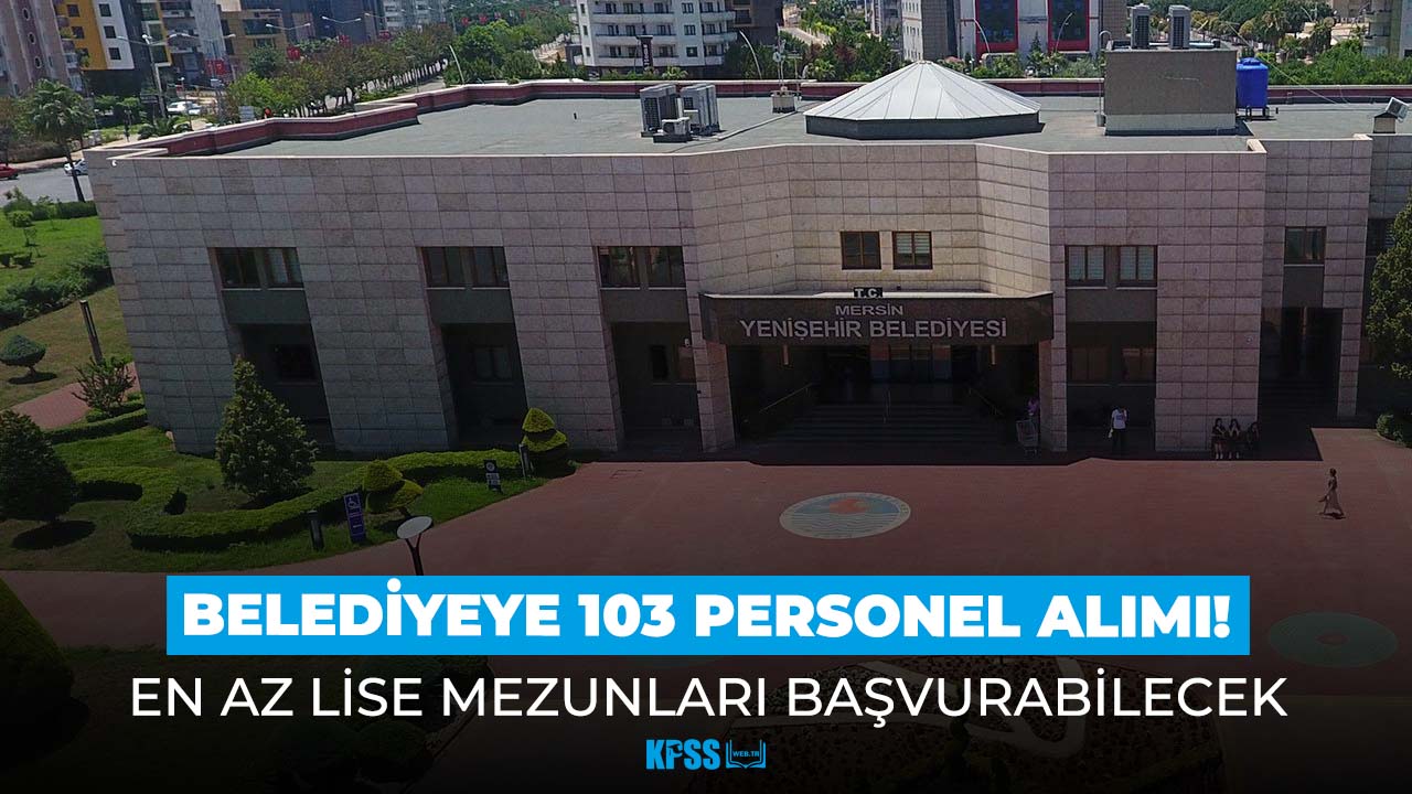 Mersin Büyükşehir Belediyesi en az lise mezunu 103 personel alacak!