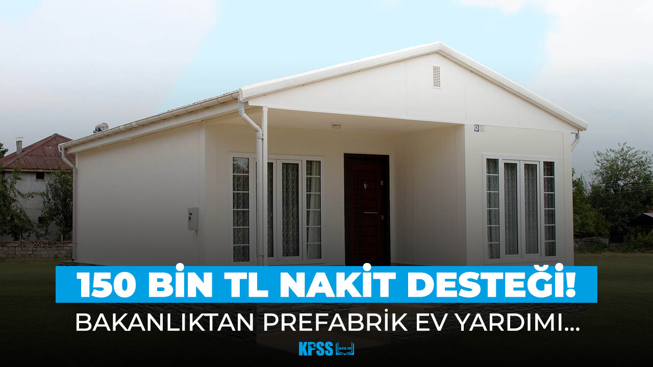 Bakanlıktan prefabrik ev yardımı! 150 bin TL destek veriliyor