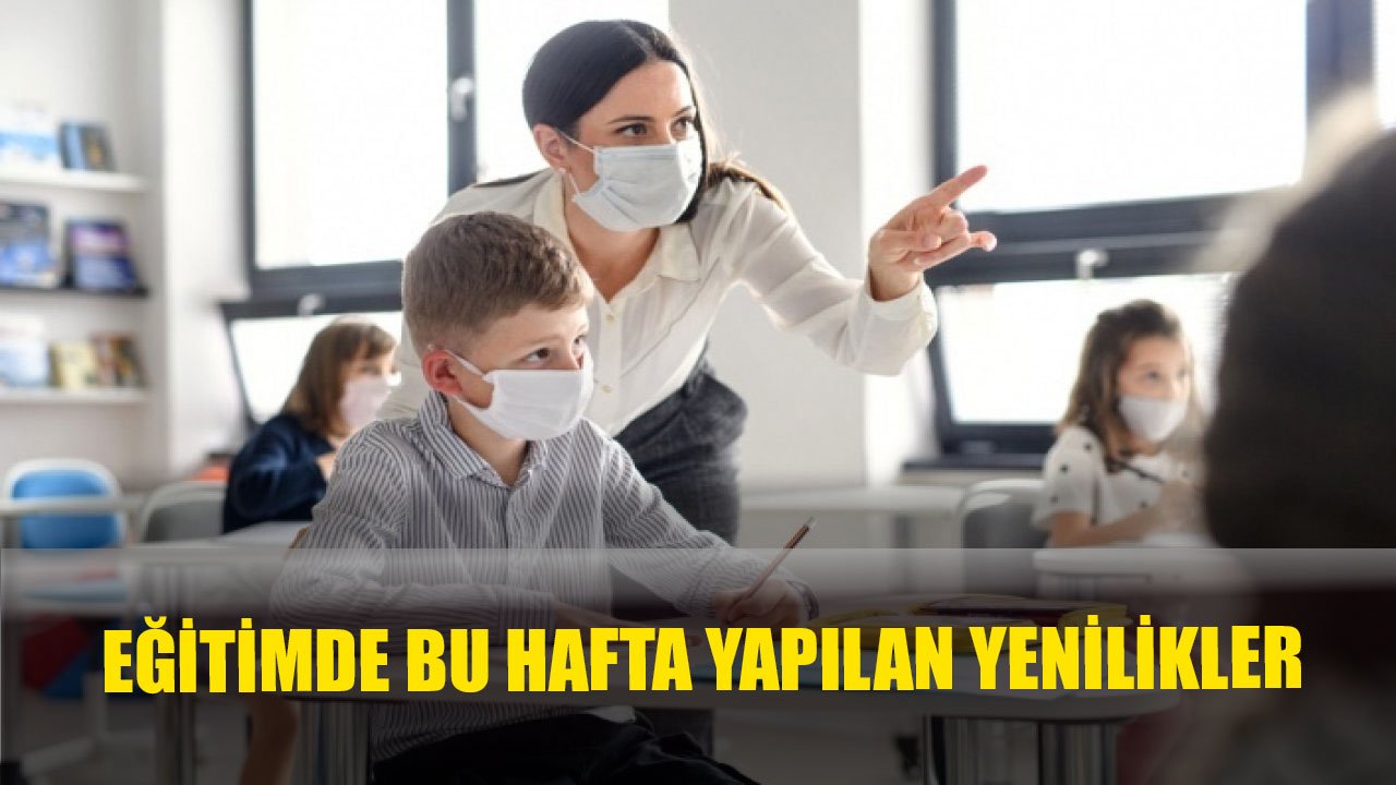 Eğitimde Yenilikler Devam Ediyor! Eğitimde Bu Hafta Neler Oldu?