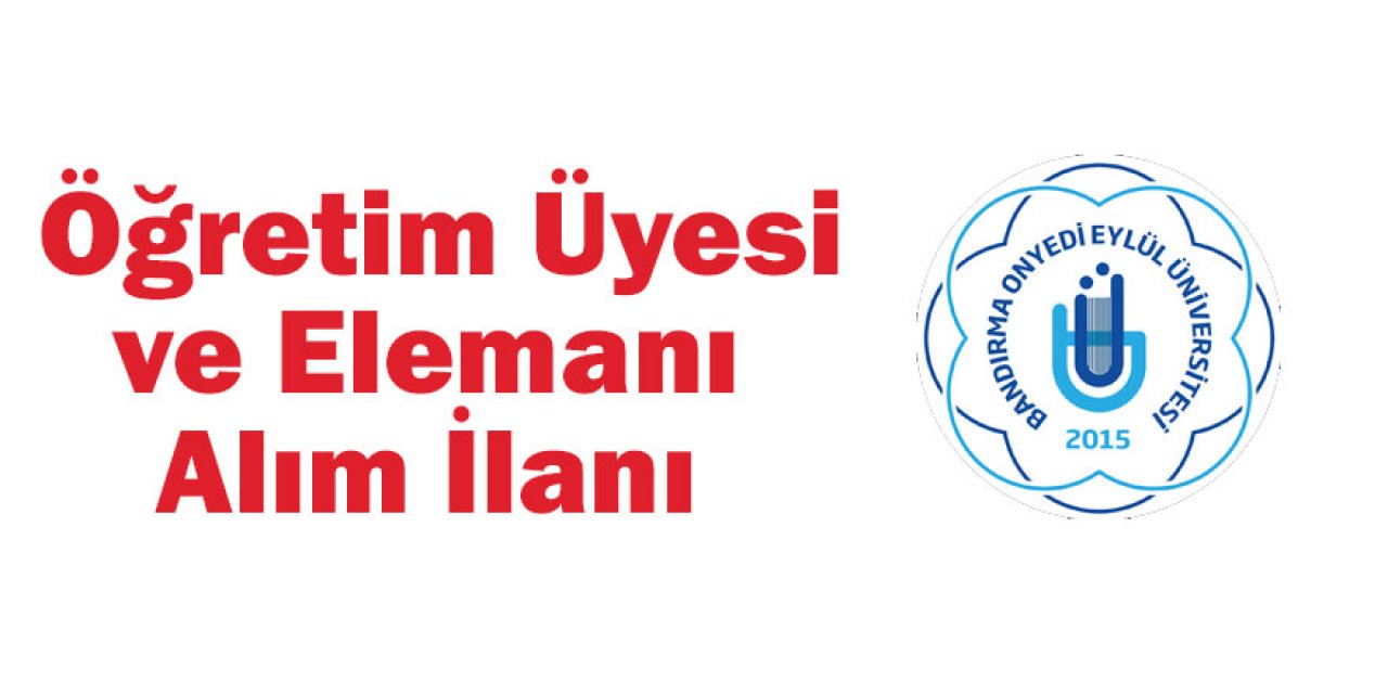 Bandırma Onyedi Eylül Üniversitesi Öğretim Üyesi ve Elemanı Alım İlanı