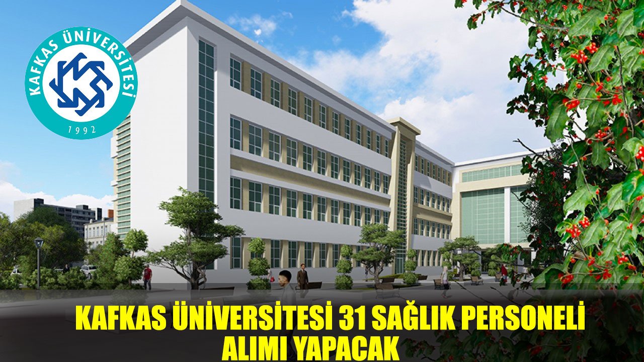 Kafkas Üniversitesi En Az Lise Mezunu 31 Sözleşmeli Sağlık Personeli Alımı Yapacak