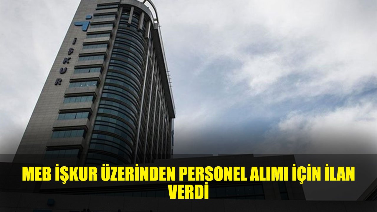 MEB İŞKUR üzerinden KPSS'siz Mülakatsız Personel Alımı için İlana Çıktı