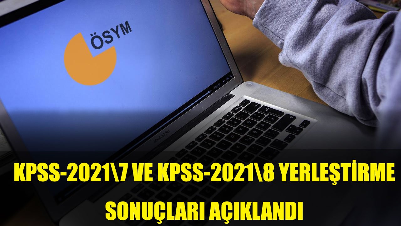 Beklenen Sonuçlar Açıklandı... KPSS-2021\7 ve KPSS-2021\8 Yerleştirme Sonuçları Açıklandı