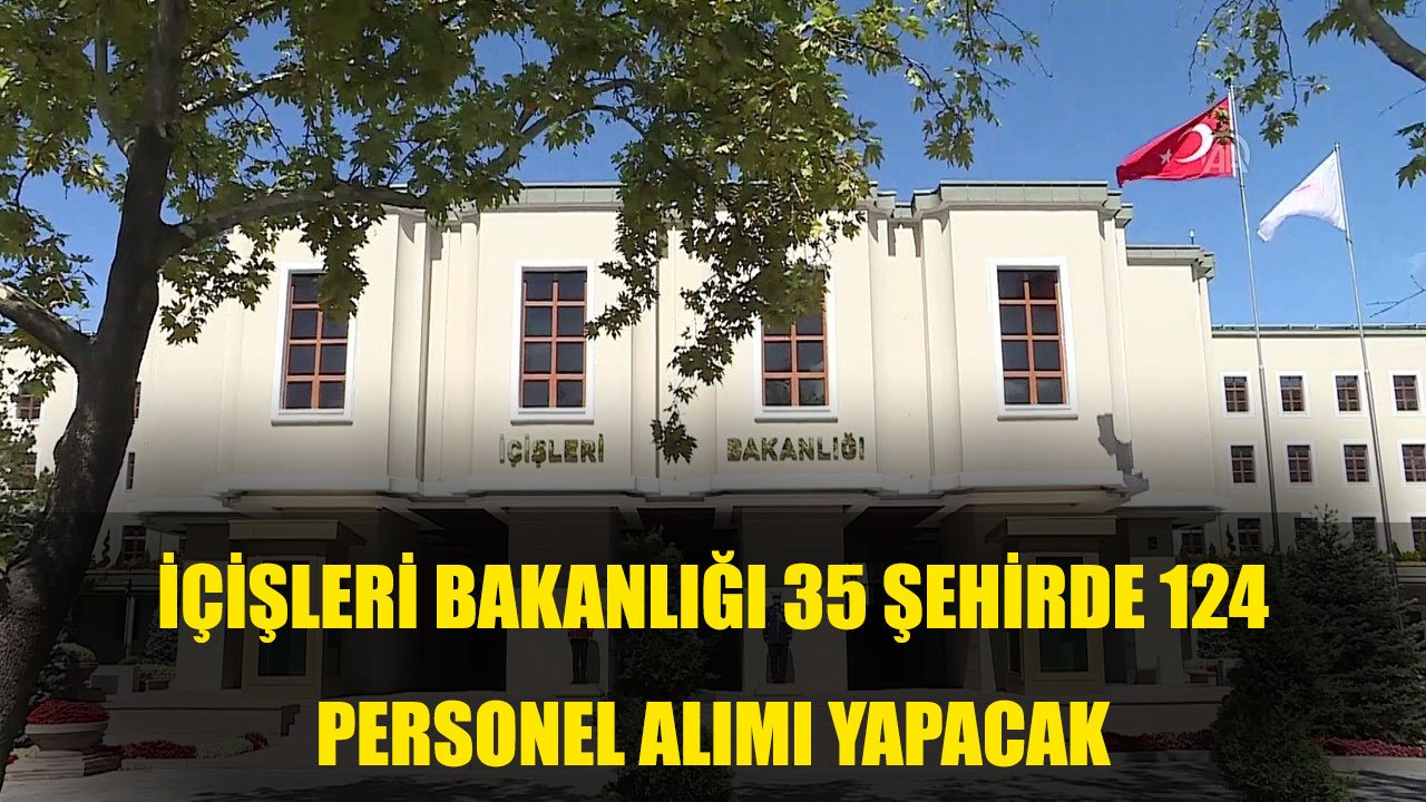 İçişleri Bakanlığı 90 Ön lisans 34 Lisans Mezunu Personel Alımı Yapacak