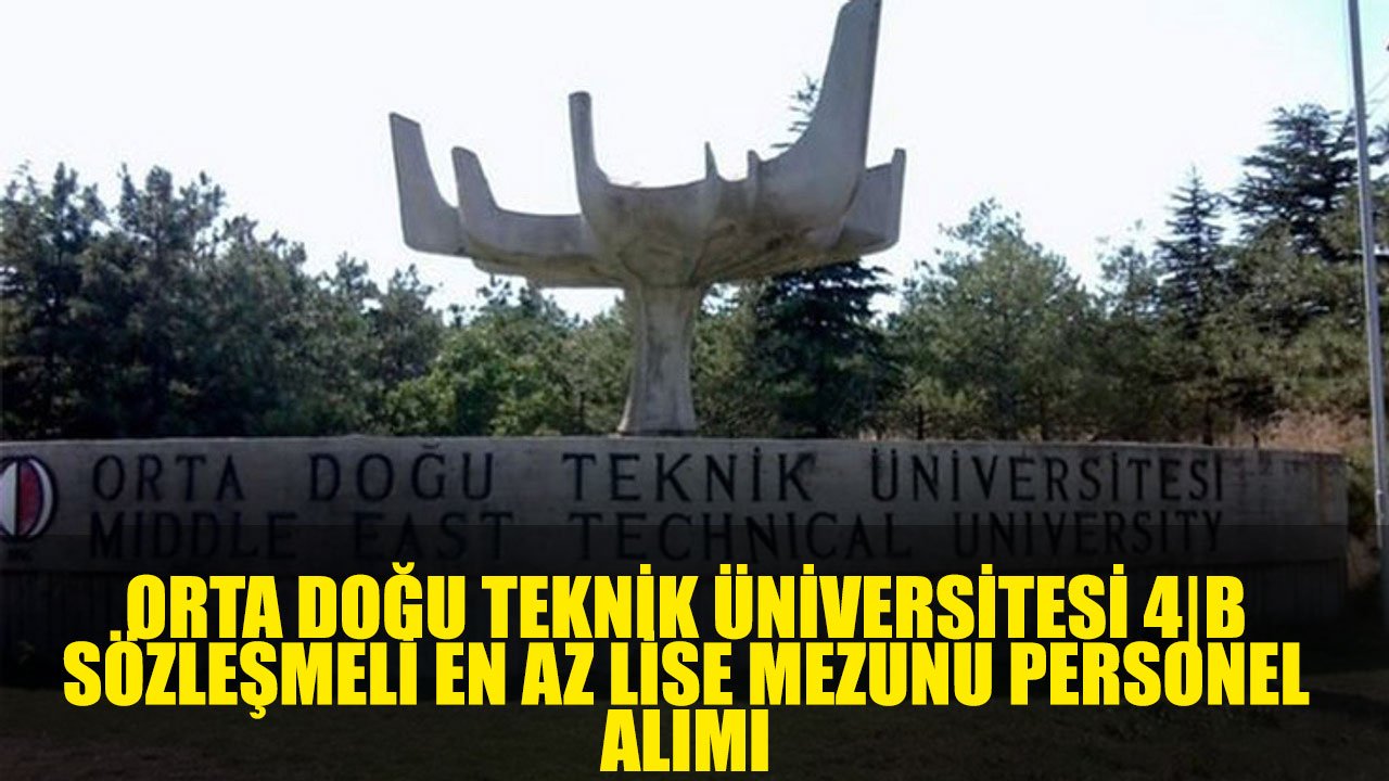 Orta Doğu Teknik Üniversitesi Kamuya 42 4\B Sözleşmeli Personel Alımı Yapacak