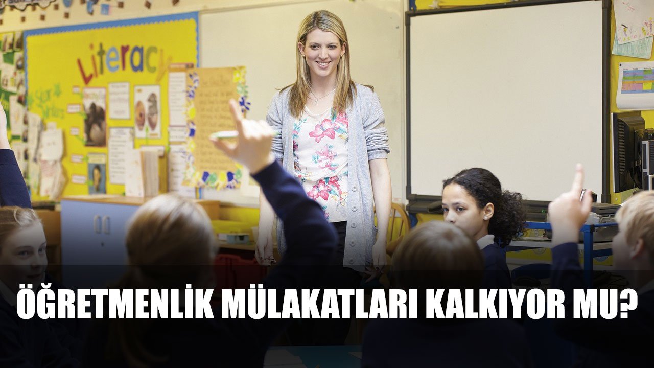 Öğretmenler Gününde Müjde Mi Geliyor? Öğretmenlik Mülakatları Kalkıyor Mu?