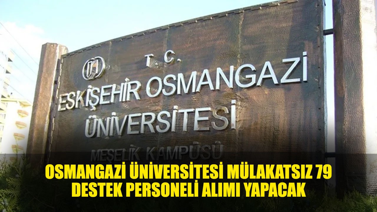 Üniversite Mülakatsız 79 Sözleşmeli Destek Personeli Alımı Yapacak