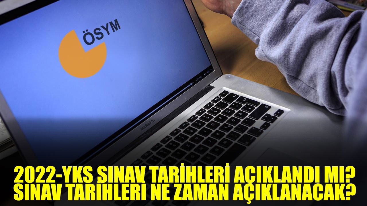 2022 Yılı YKS Sınav Tarihleri Açıklandı Mı? YKS Sınav Tarihleri Ne Zaman Açıklanacak?