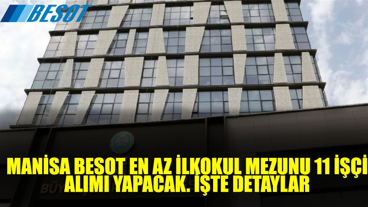 Manisa BESOT Kamuya En Az İlköğretim Mezunu 11 İşçi Alımı Yapacak