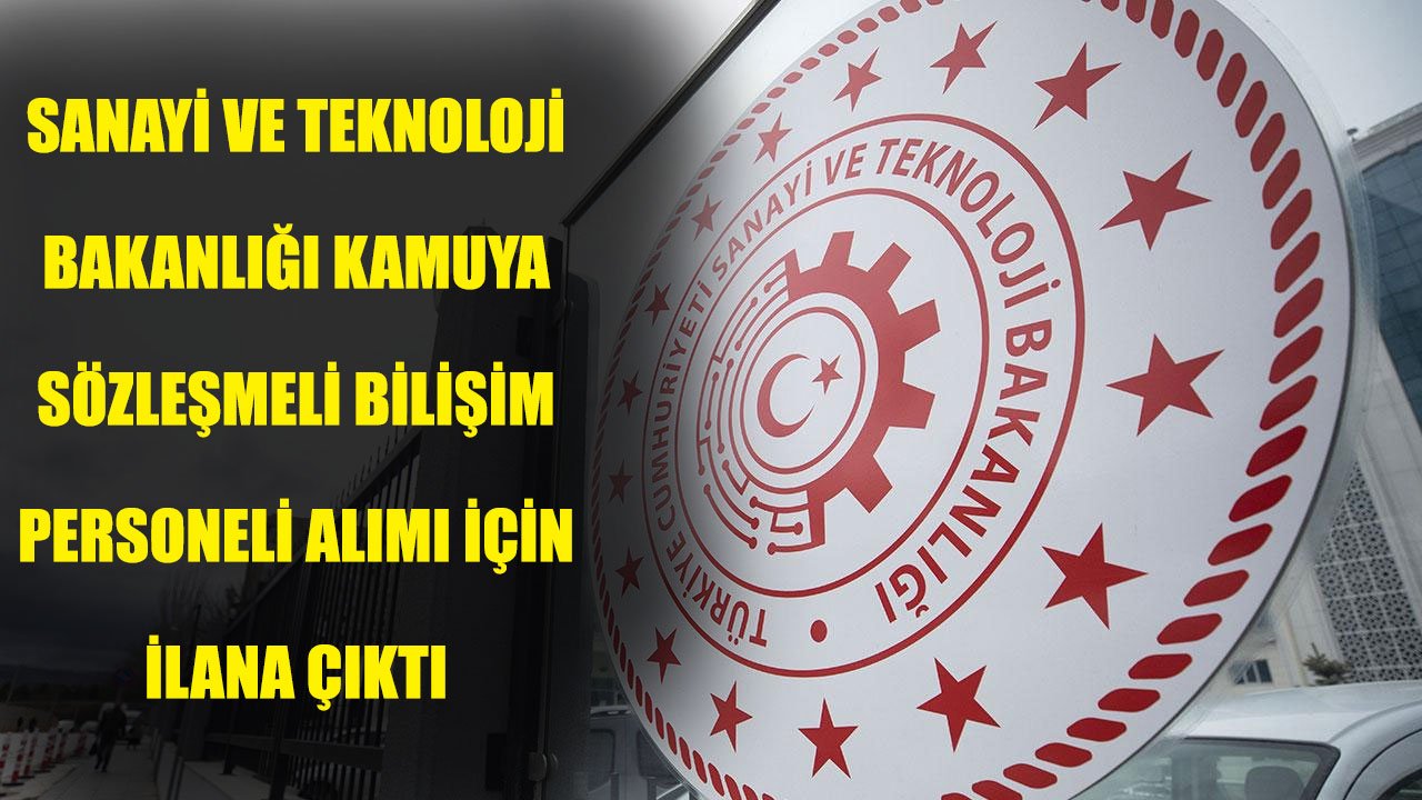 Sanayi ve Teknoloji Bakanlığı En Düşük 5 Bin TL Maaşla Sözleşmeli Bilişim Personeli Alımı Yapacak