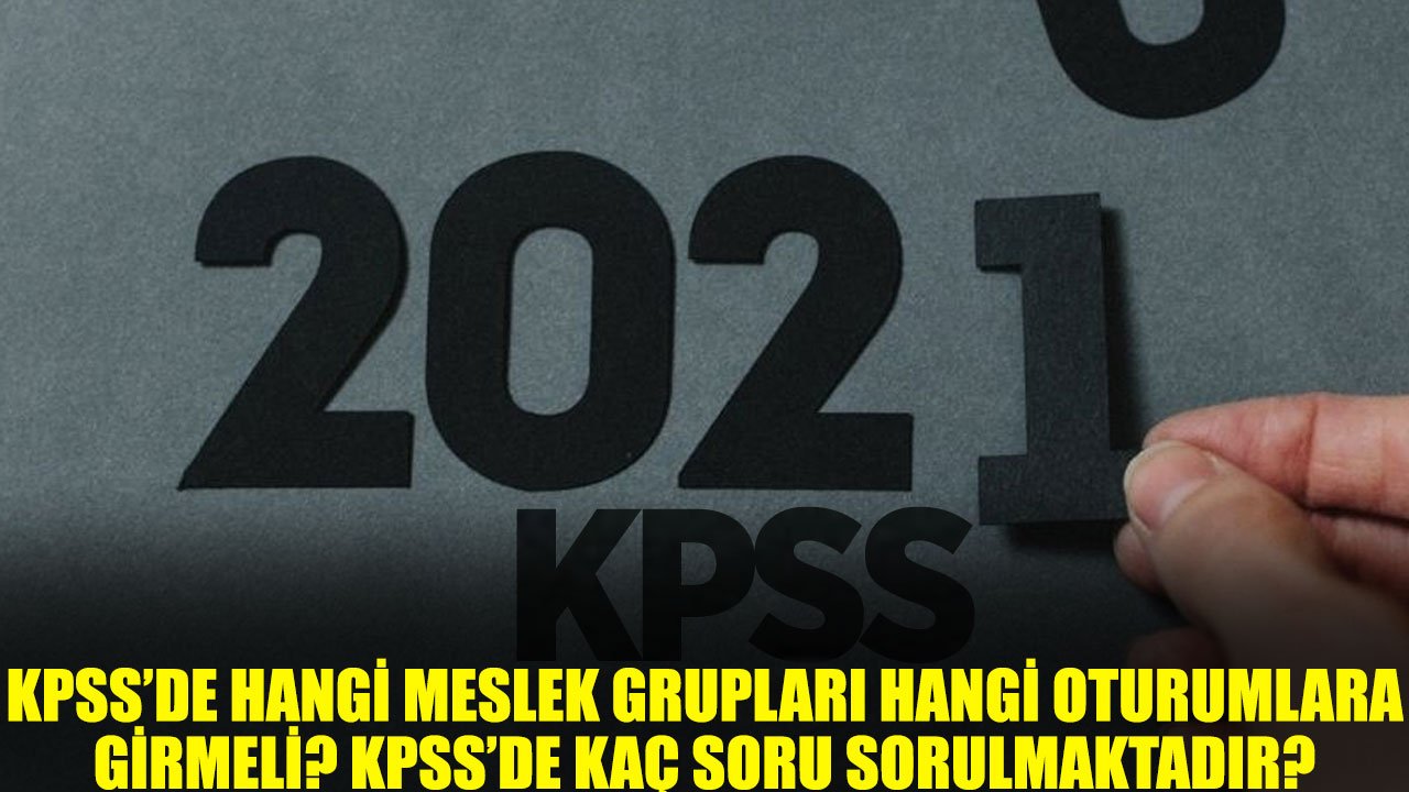 KPSS'de Hangi Meslek Grupları Hangi Oturumlara Girmelidir? KPSS'de Kaç Soru Sorulmaktadır?