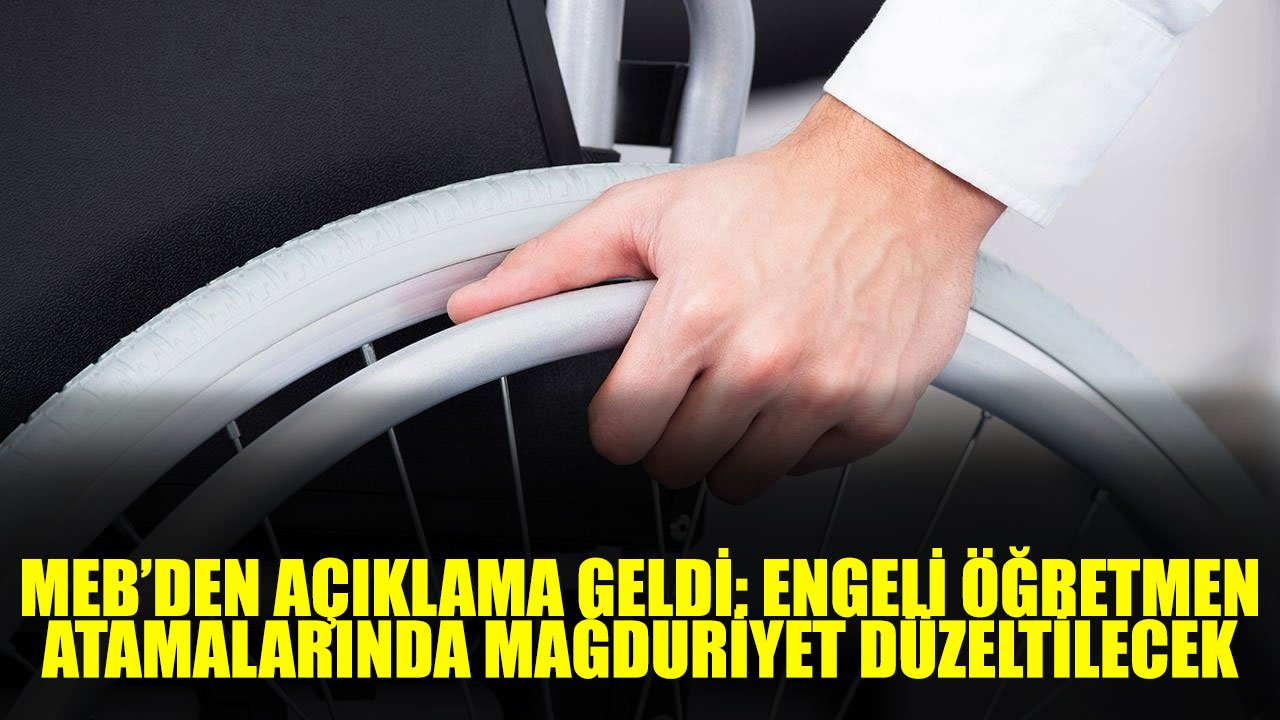 MEB'den Açıklama Geldi: Engelli Öğretmen Atamalarındaki Hata Düzeltilecek!