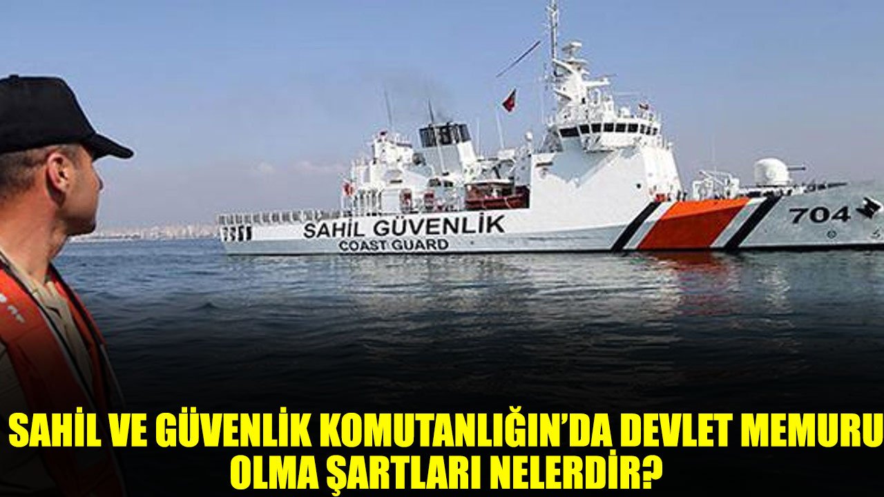 Sahil Güvenlik Komutanlığında Devlet Memuru Olma Şartları Nelerdir?