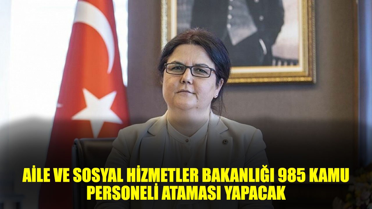Aile ve Sosyal Hizmetler Bakanlığı 985 Kamu Personeli Ataması Yapacak