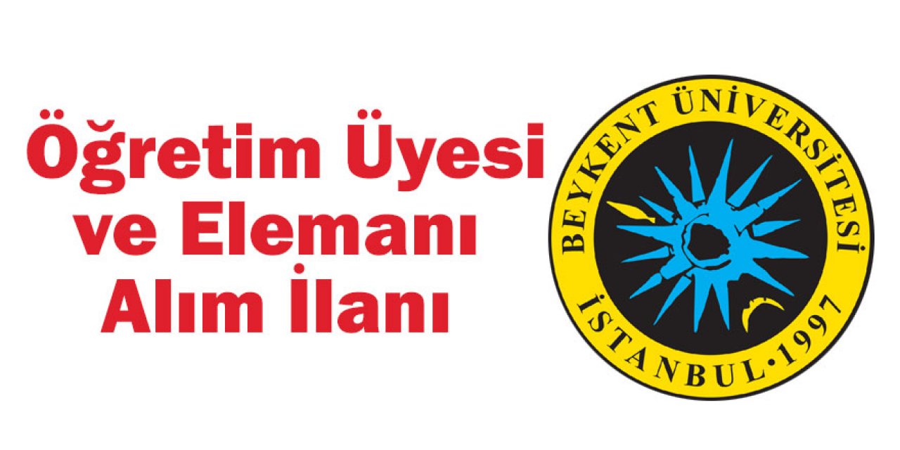 Beykent Üniversitesi Öğretim Üyesi ve Elemanı Alım İlanı