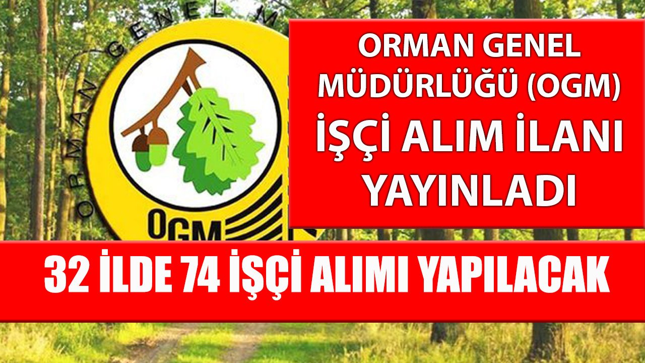 Orman Genel Müdürlüğü 32 İlde 18 Yaş Üzere 74 Personel Alımı Başvuruları