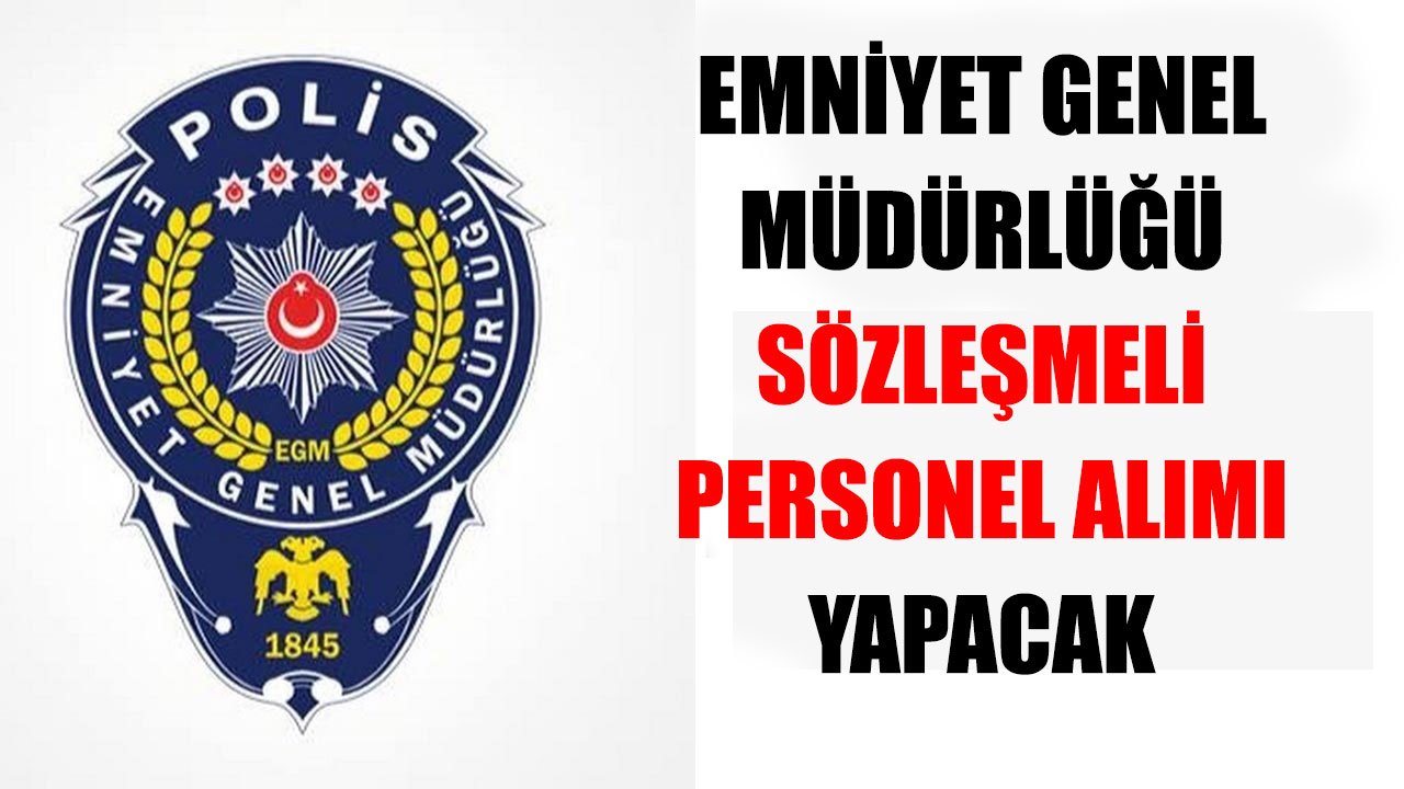 EGM 10.845 TL Maaşla Sözleşmeli Personel Alımı Yapacak