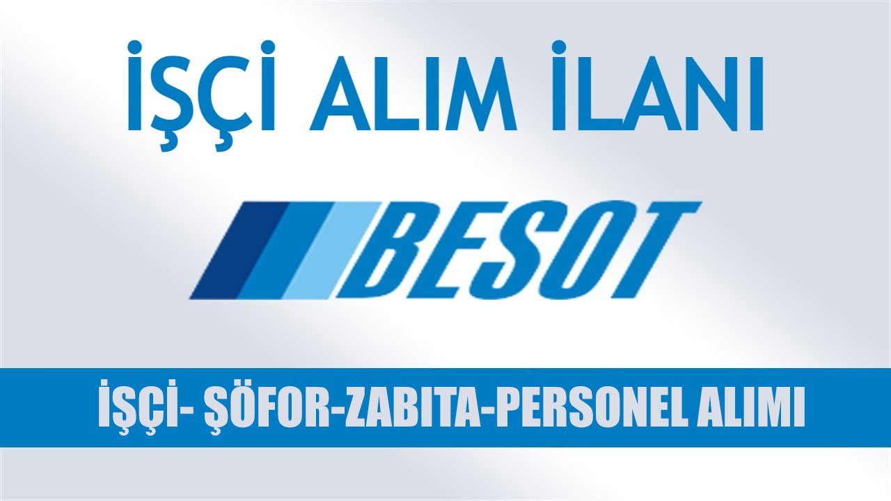 BESOT Kamuya İşçi Personel Şoför ve Zabıta Alımı için İlana Çıktı