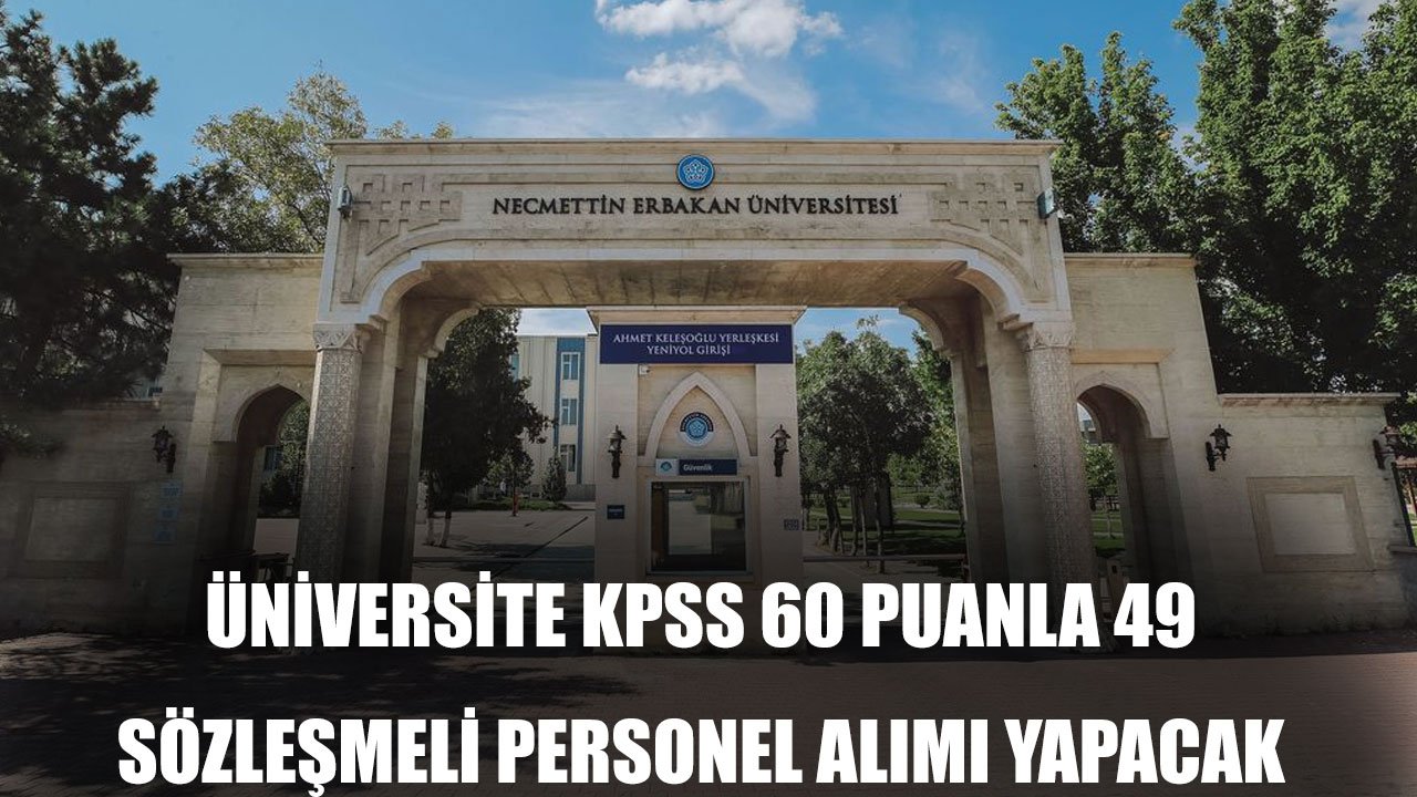 Necmettin Erbakan Üniversitesi KPSS 60 Puan Şartıyla 49 Sözleşmeli Personel Alımı Yapacak