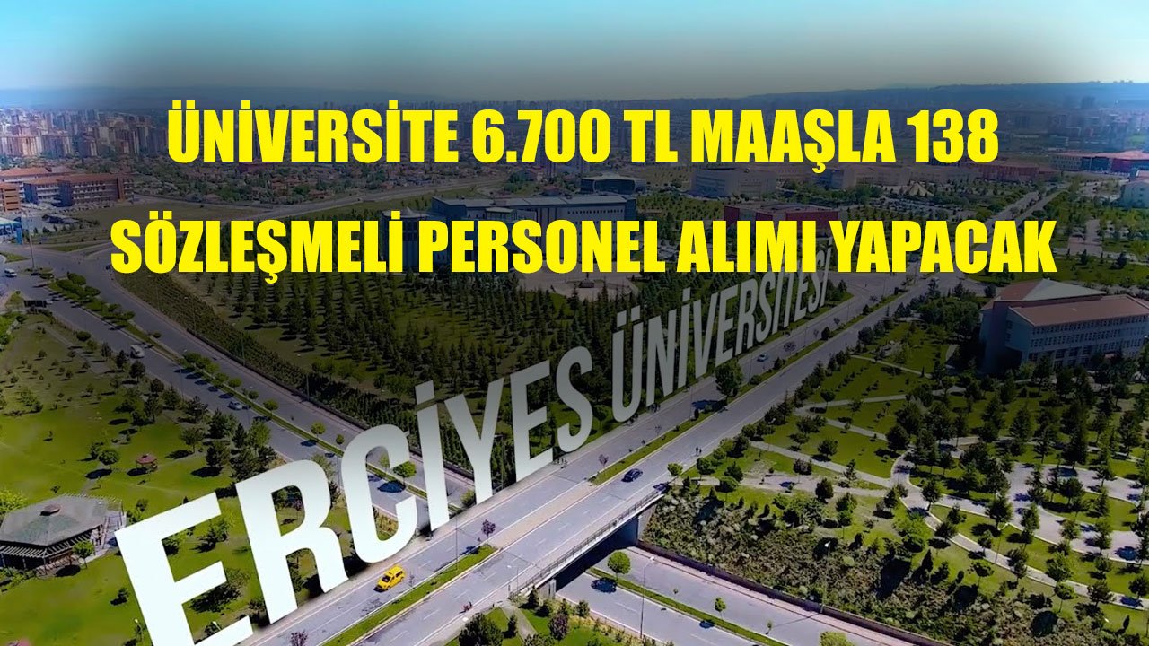 Erciyes Üniversitesi 6.700 TL Maaşla 138 Sözleşmeli Personel Alımı Yapacak