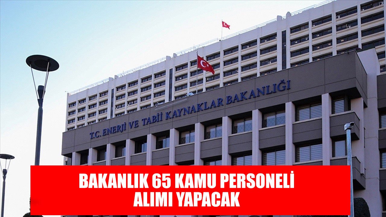 Enerji ve Tabi Kaynaklar Bakanlığı 65 Kamu Personeli Alımı için İlana Çıktı