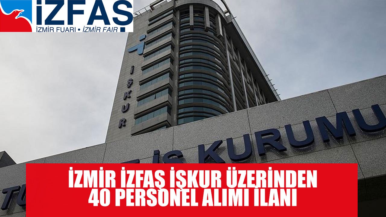 İzmir İZFAŞ 40 Daimi-Geçici İşçi Alımı Yapacak