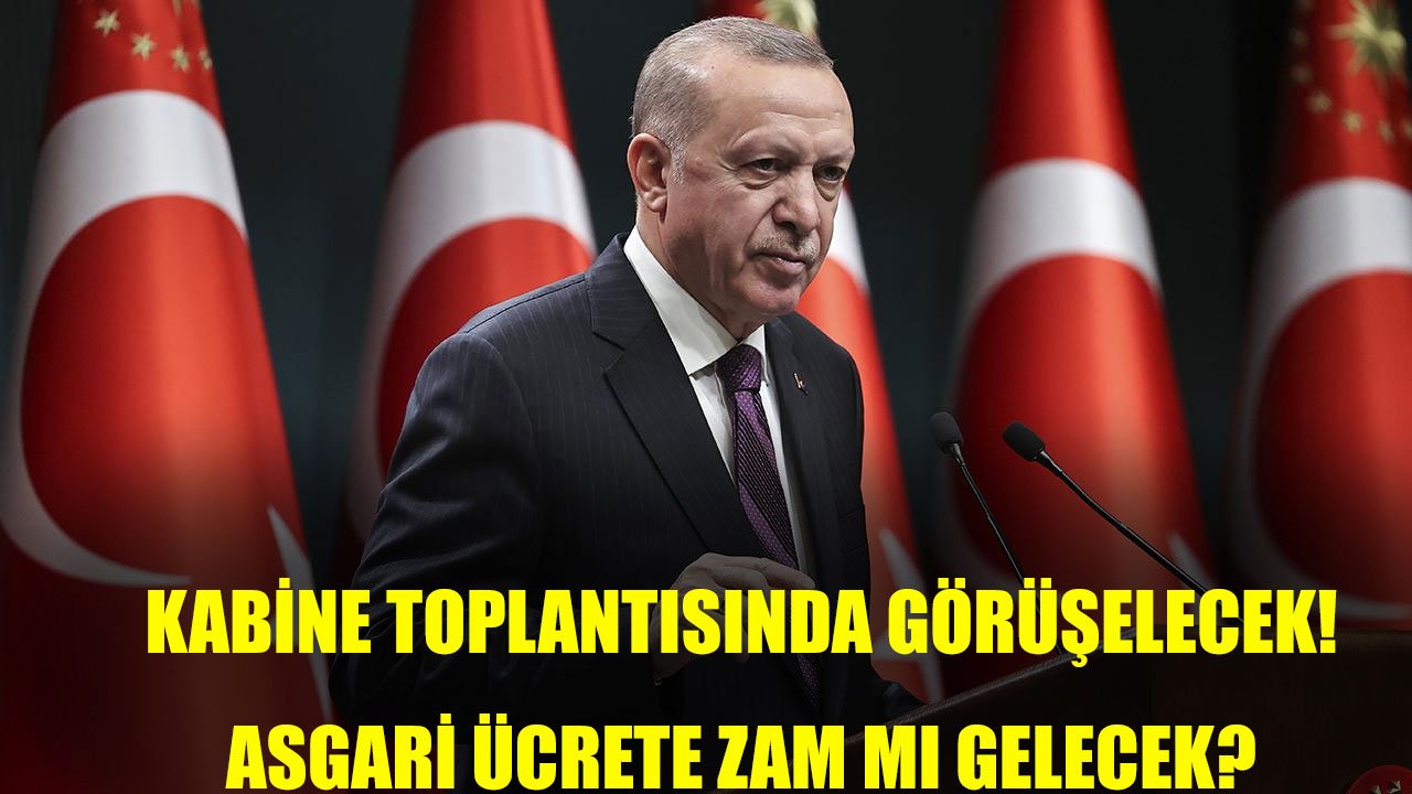Cumhurbaşkanı Erdoğan: Asgari Ücret Kabine Toplantısında Görüşülecek. Asgari Ücrette Artış Olacak Mı?