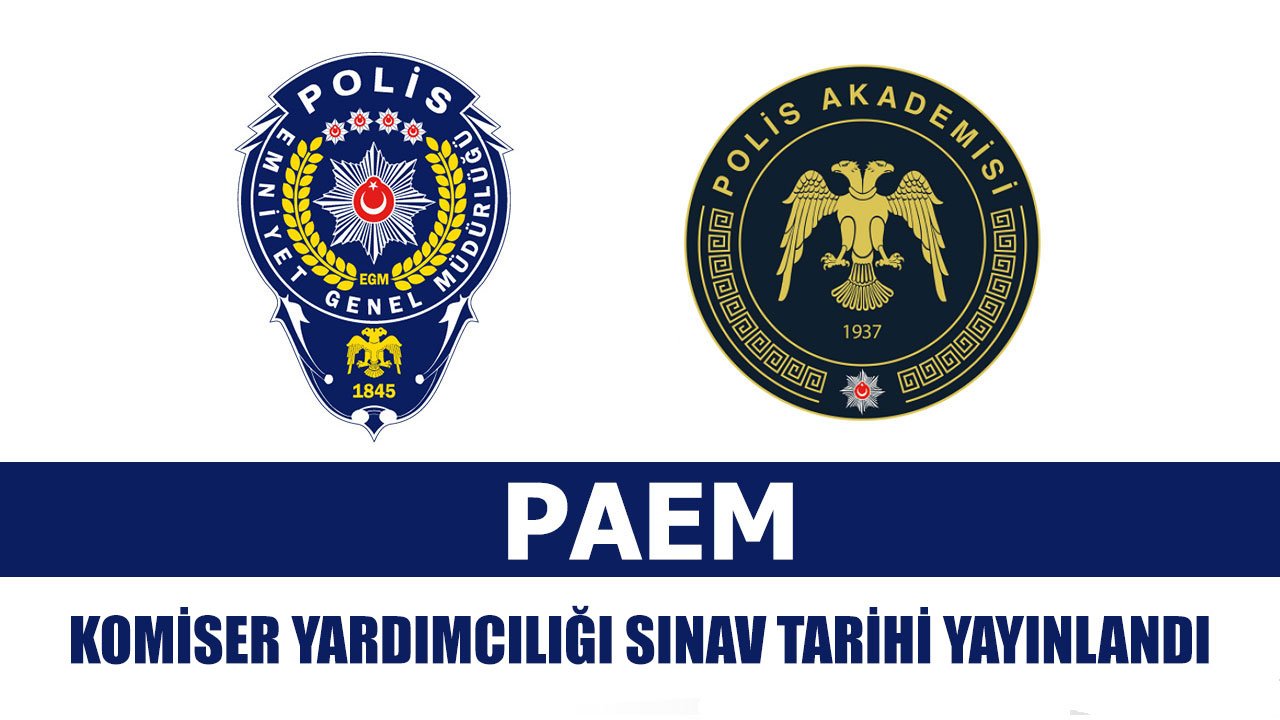 PAEM Komiser Yardımcılığı Sınav Tarihi Açıklandı! Komiser Yardımcılığı Sınavı Ne Zaman?