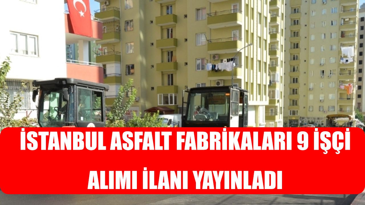 İstanbul Asfalt Fabrikaları İnşaat Mühendisi ve İnşaat Teknikeri Alımı İlanı