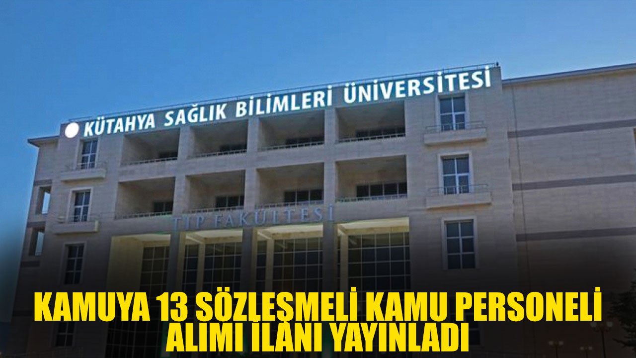 Kütahya Sağlık Bilimleri Üniversitesi 13 Sözleşmeli Kamu Personeli Alımı Yapacak