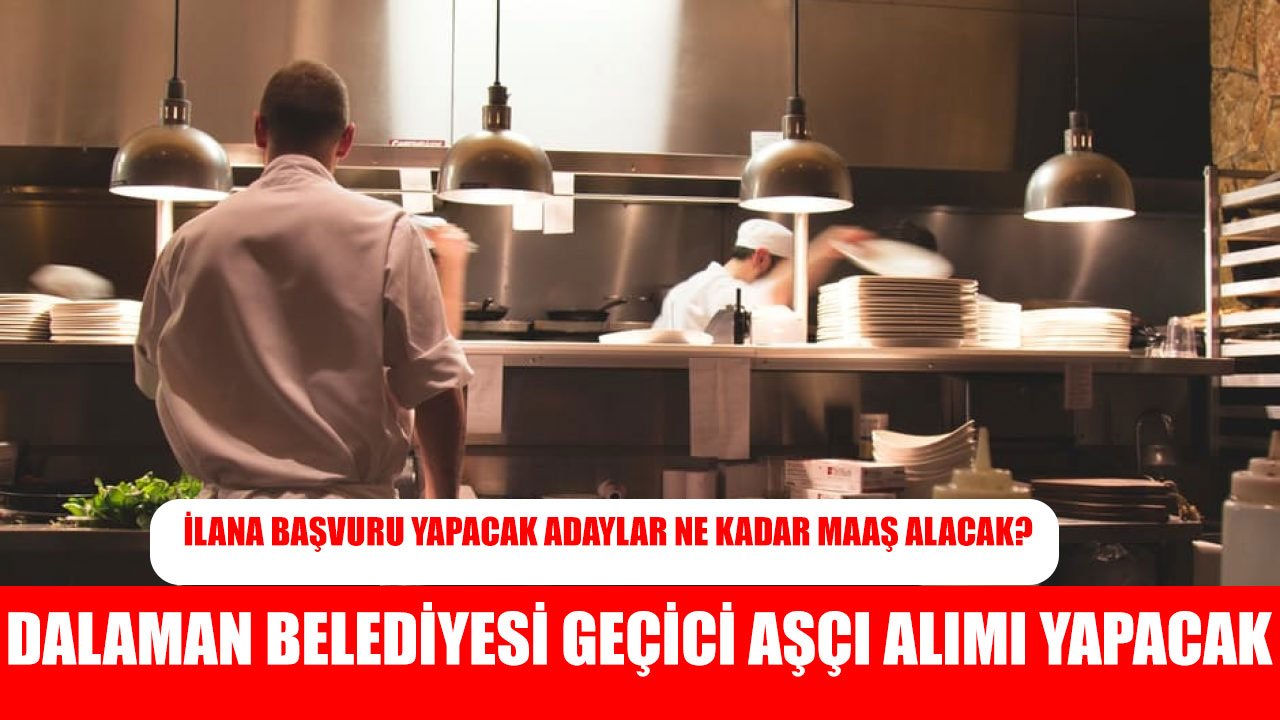 Muğla Dalaman Belediyesi Mevsimlik 5 Aşçı Alımı Yapacak