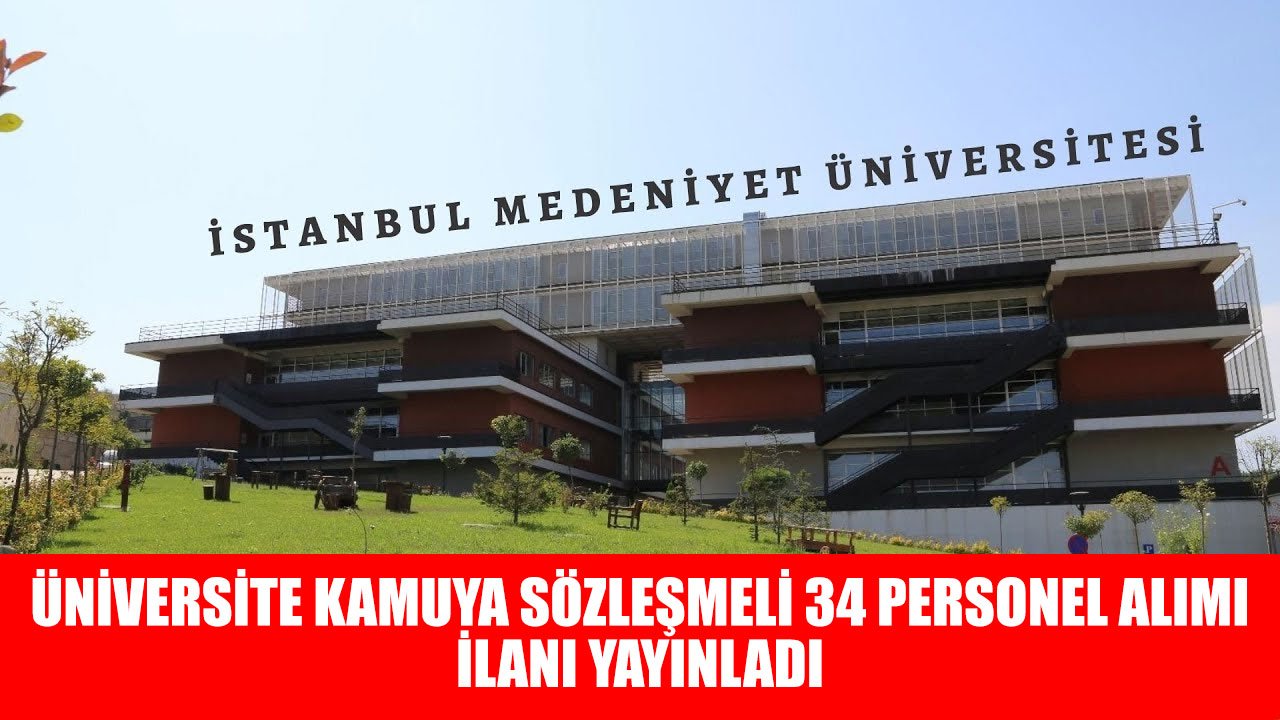 İstanbul Medeniyet Üniversitesi En Az Lise Mezunu 34 Sözleşmeli Kamu Personeli Alımı Yapacak