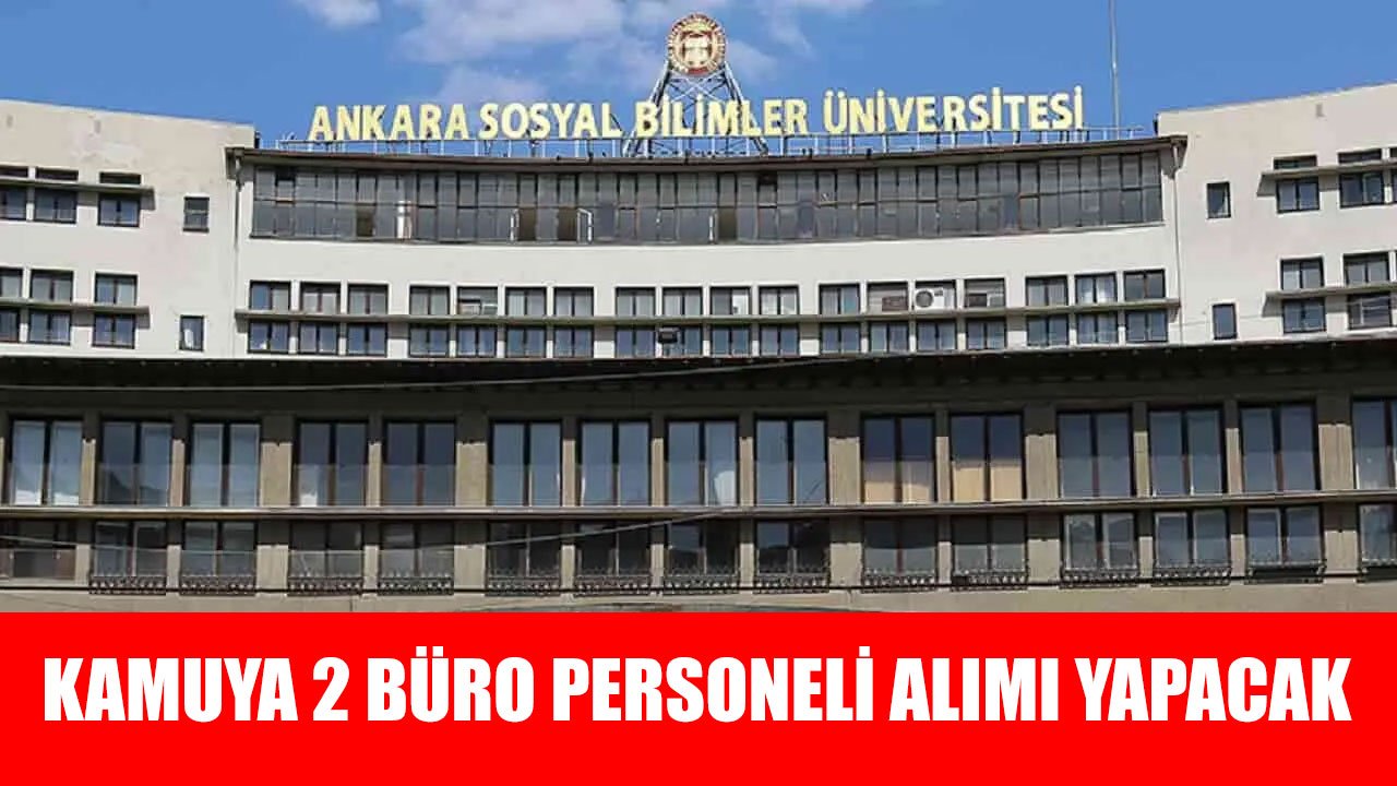 Ankara Sosyal Bilimler Üniversitesi Kamuya Sözleşmeli Büro Personeli Alımı İlanı Yayınladı