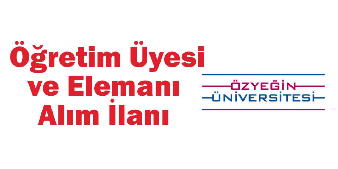 Özyeğin Üniversitesi 22 Öğretim Üyesi ve Elemanı İçin İlan Yayınladı