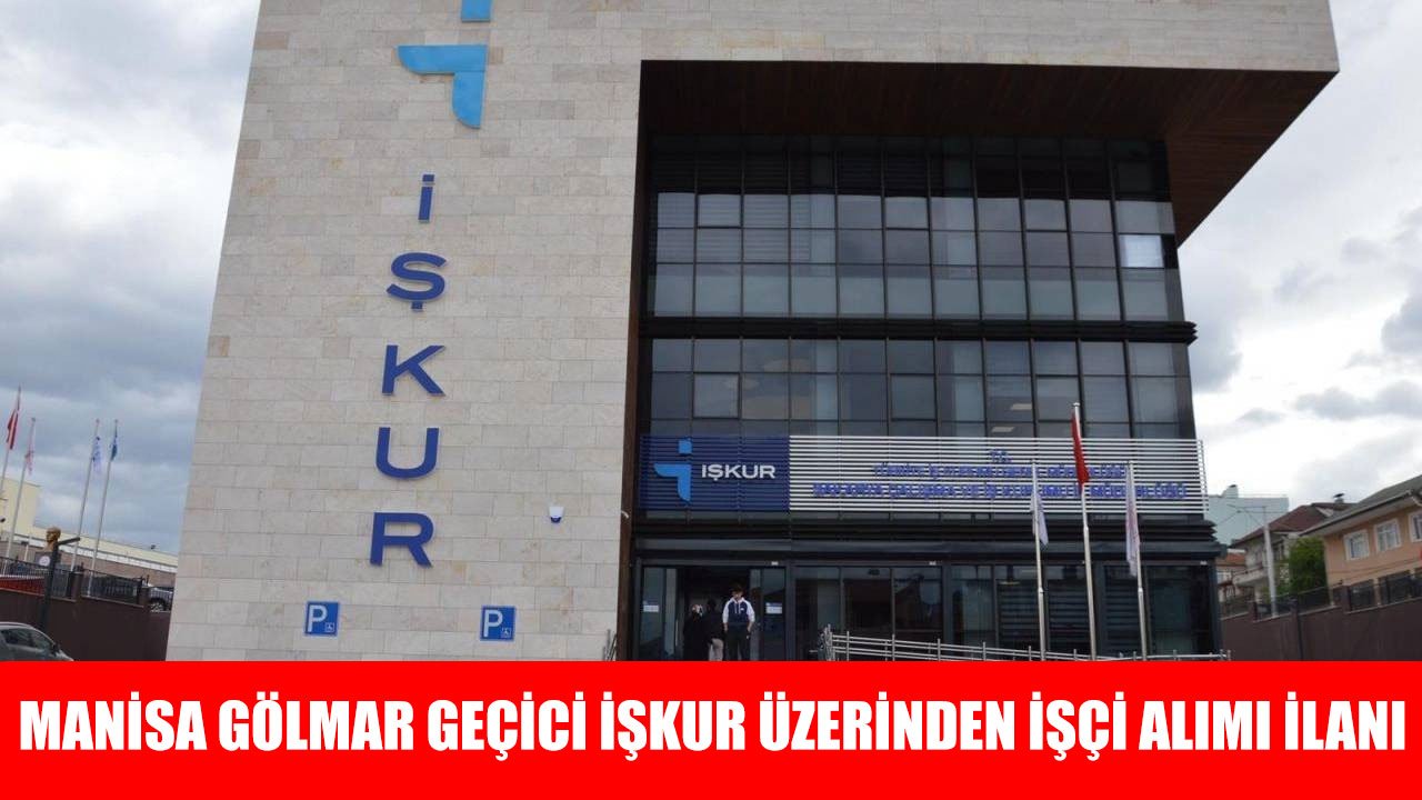 Manisa Gölmar İŞKUR Üzerinden 3 İşçi Alımı Yapacak